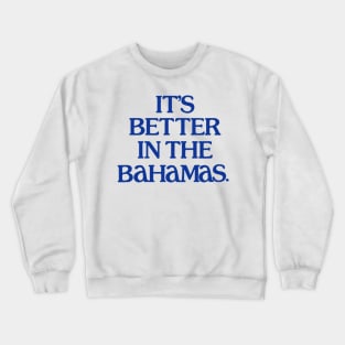 It's Better In The Bahamas Crewneck Sweatshirt